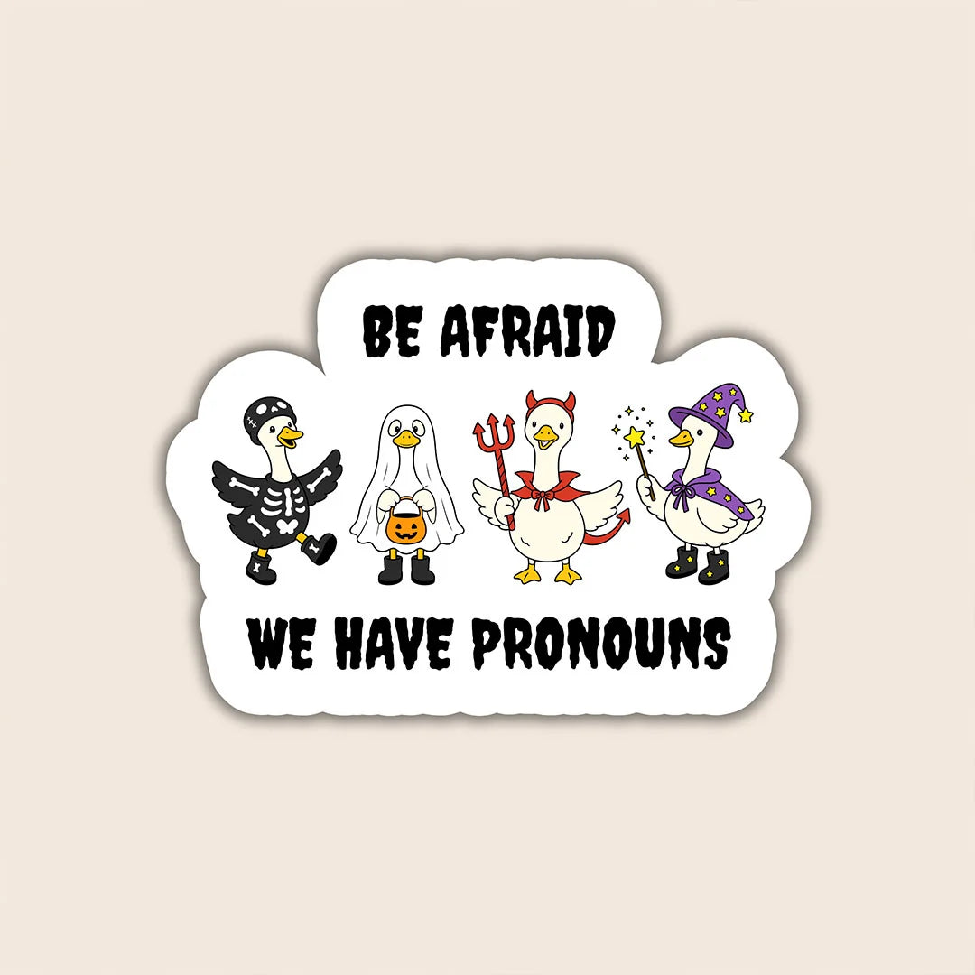 Be Afraid We Have Pronouns Sticker