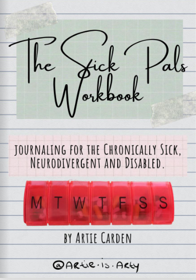 The Sick Pals Workbook: Journaling for the Chronically Sick, Neurodivergent and Disabled by Artie Carden