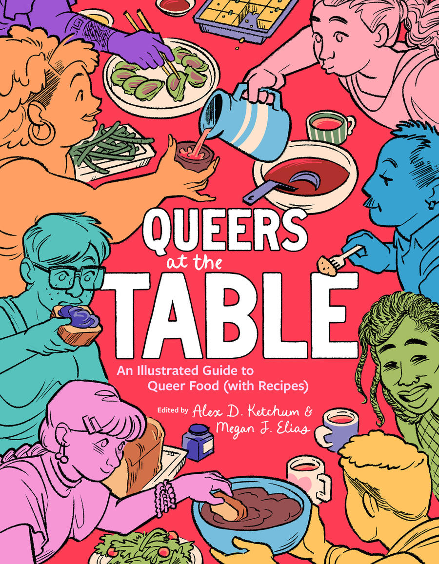 Queers at the Table: An Illustrated Guide to Queer Food (with Recipes) by Megan J. Elias & Alex D. Ketchum