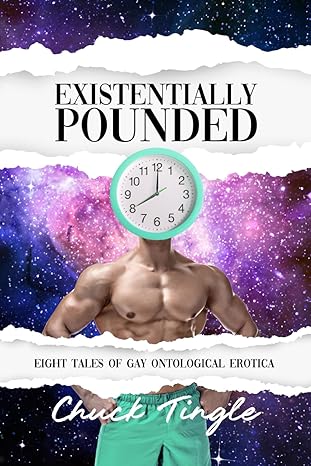 Existentially Pounded - 8 Tales Of Gay Ontological Erotica by Chuck Tingle