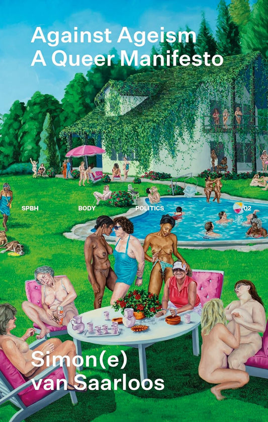 Against Ageism: A Queer Manifesto by Simon(e) Van Saarloos