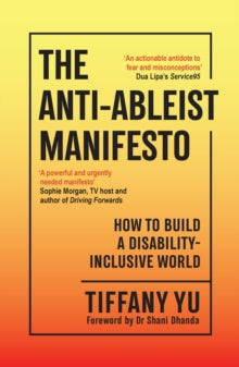 The Anti-Ableist Manifesto : How to Build a Disability-Inclusive World by Tiffany Yu