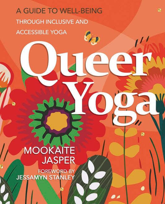 Queer Yoga: A Guide to Well-Being Through Inclusive and Accessible Yoga by Mookaite Jasper
