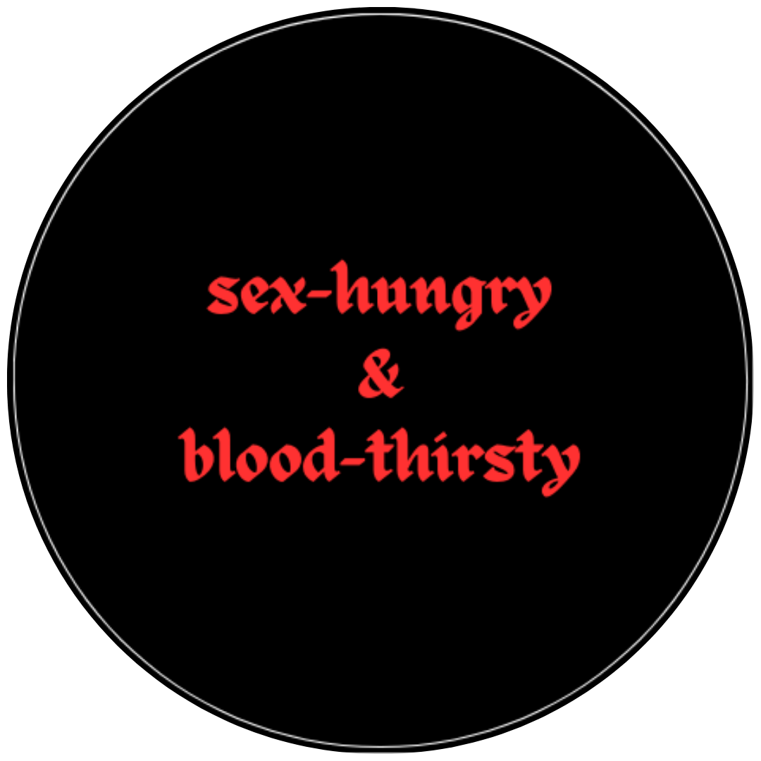 Sex-Hungry & Blood-Thirsty badge